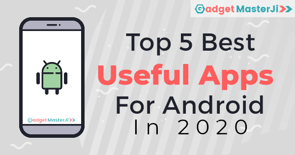 Top 5 useful apps For Android